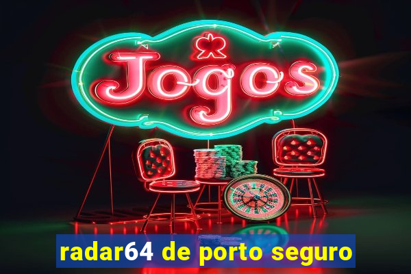 radar64 de porto seguro